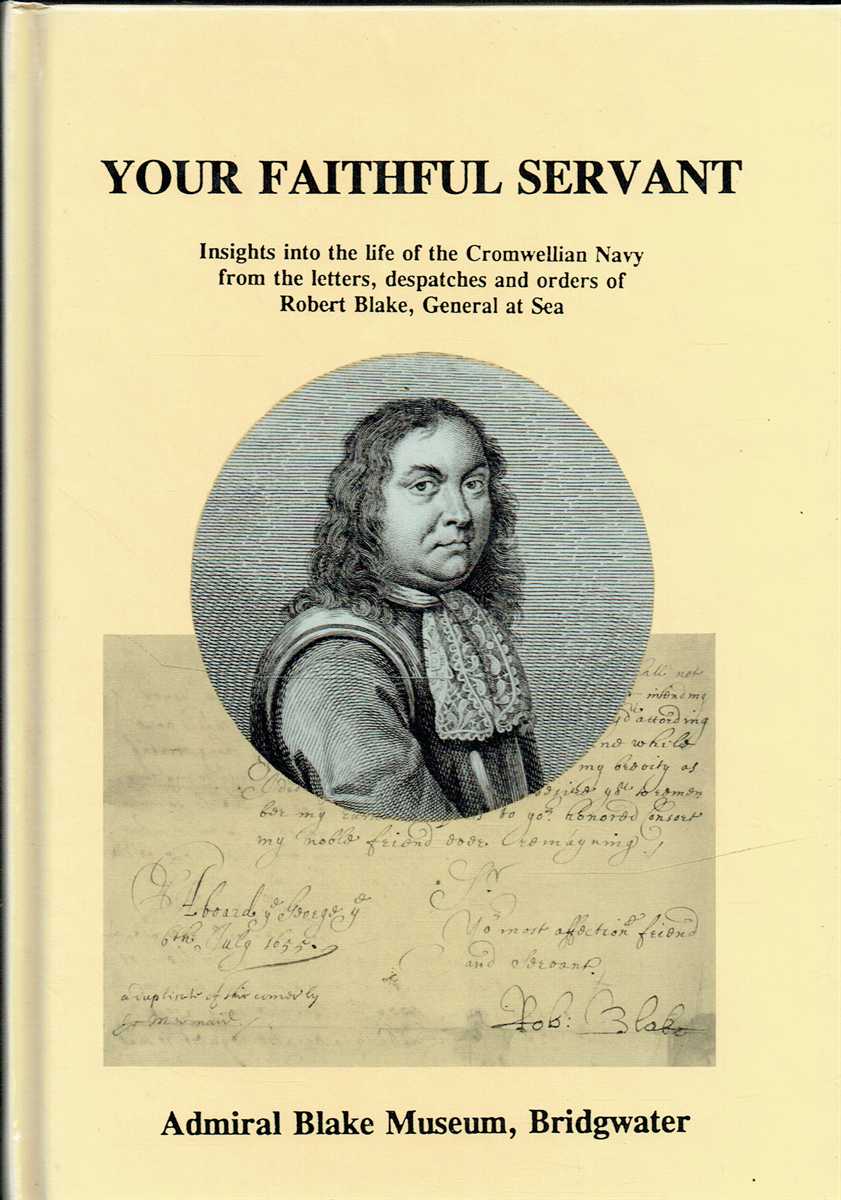 Your Faithful Servant: Admiral Robert Blake by Admiral Blake Museum, Bridgwater