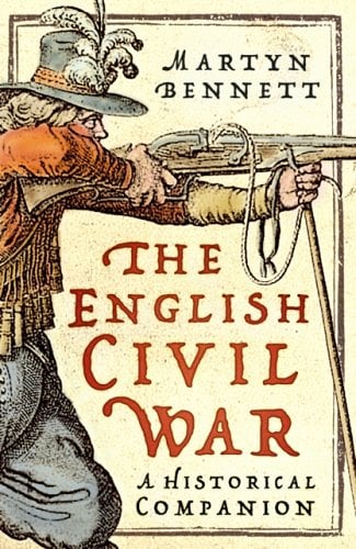 The English Civil War: A Historical Companion by Martyn Bennett