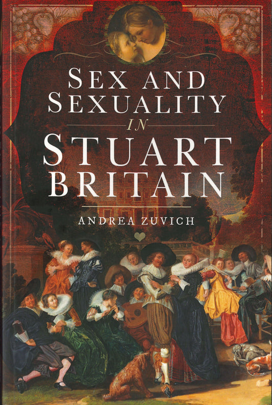 Sex and Sexuality in Stuart Britain - Andrea Zuvich