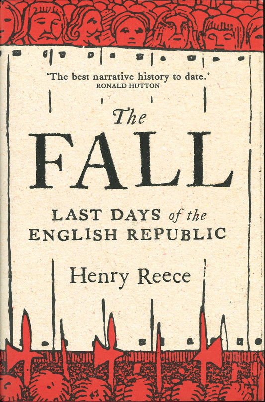 The Fall: Last Days of the English Republic - Henry Reece