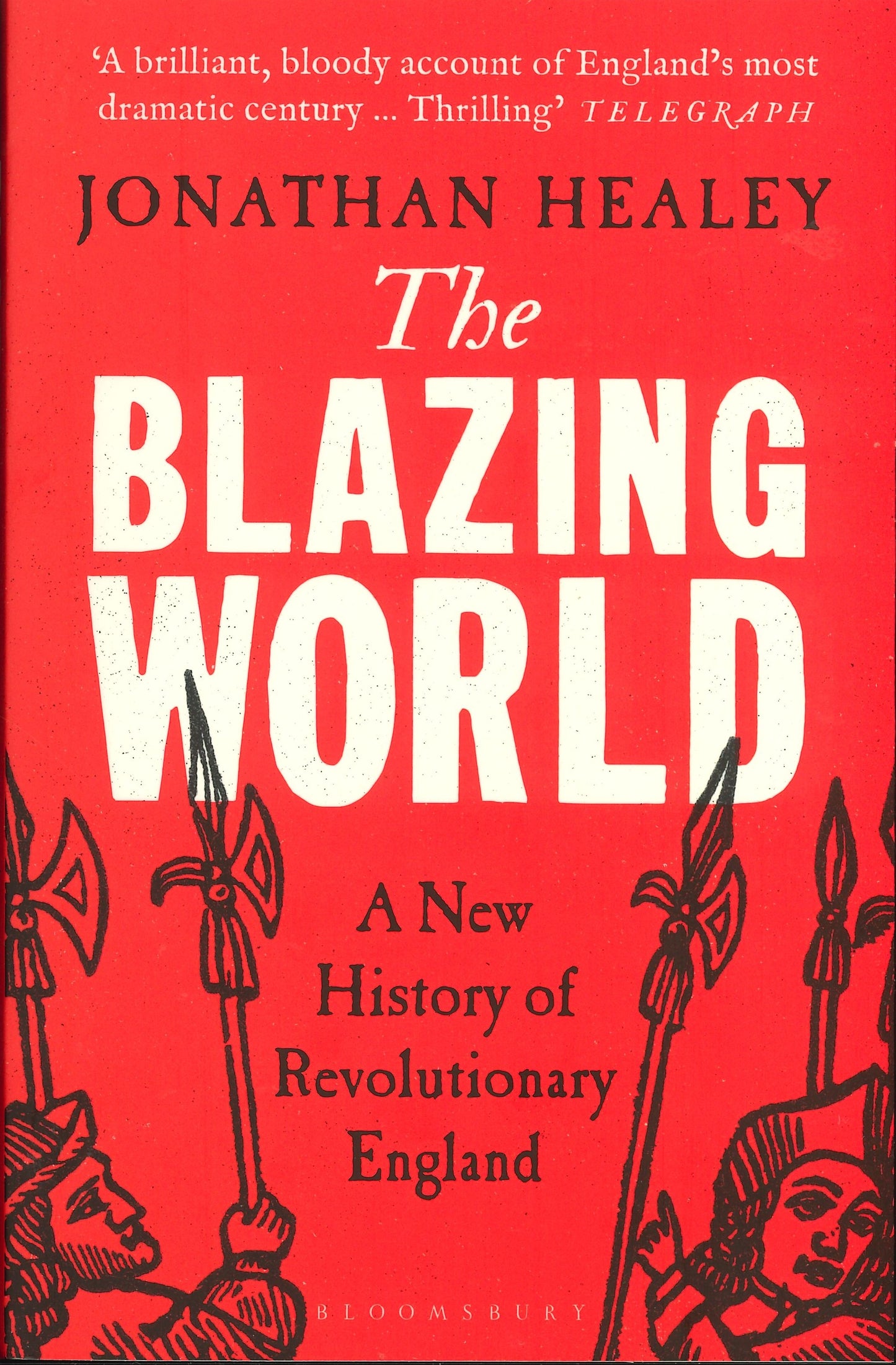 The Blazing World: A New History of Revolutionary England - Jonathan Healey