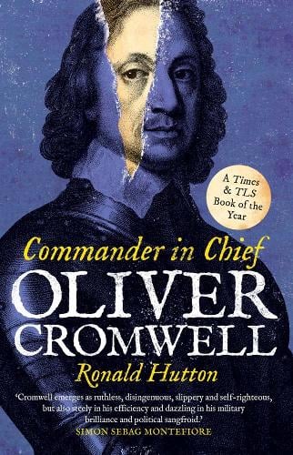 Oliver Cromwell: Commander in Chief - Ronald Hutton